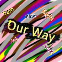 Hi peoples i'm Our Way's sister. The sister of the awesome band of 5 girls named Ash Tammy Angel Katie and Mikayla!