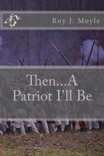 Author of: Then....A Patriot I'll Be. Intense Interest in American History. Especially the American Revolutionary War