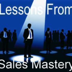 Lessons from Sales Mastery, salesmanship, closing a sale, marketing, selling, tips, stories and more...