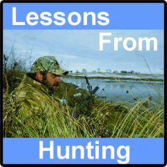 Lessons From Hunting, lessons  learned from hunting, tips, best ammunition, bow hunters, best time to hunt, blinds, best place to hunt.