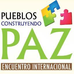 Encuentro Internacional Pueblos Construyendo Paz. Bogotá, Universidad Nacional, Diciembre 4, 5 y 6 de 2012,