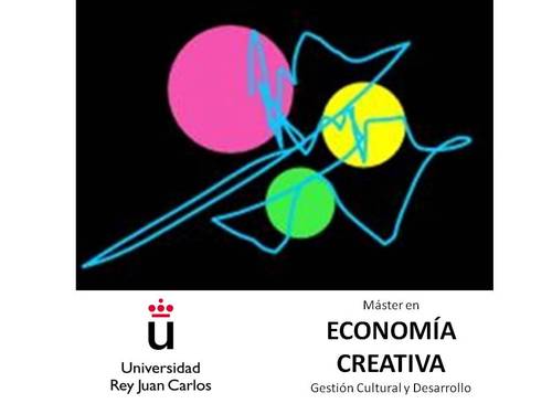 *PRIMER MÁSTER DE ESPAÑA EN ECONOMÍA CREATIVA / Título Propio Universidad Rey Juan Carlos de Madrid. 90 ECTS