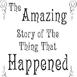 The Amazing Story of the Thing That Happened - It's a chuffin' Web-Series!