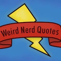 Weird quotes made by nerds taken out of context.