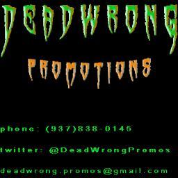 Promos, Bookings, Management & more....Dayton/Columbus/Cincy....deadwrong.promos@gmail.com