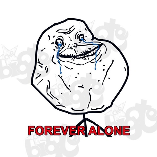 Estoy muy solo, siganme na :'(  forever alone official