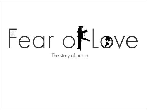 Fear of Love A documentary film that explores our fear of love. How non violent action is able to overcome fear to create a more compassionate society.