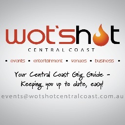 Wot's Hot Central Coast | What's Hot Central Coast | Your Central Coast Gig Guide - Keeping you up to date, easy! Email events@wotshotcentralcoast.com.au