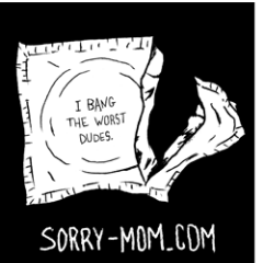 sorry_mom's profile picture. Sorry Mom was a user-generated blog which depicts the hilarious, unfortunate, embarrassing things we do when we date, hook up and screw up. (RIP 2011)