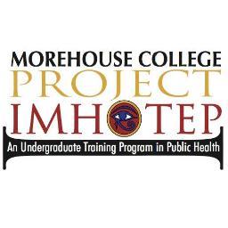 Project: IMHOTEP is an eleven-week internship designed to increase the knowledge and skills of college juniors, seniors, and recent graduates.