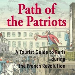 PATH OF THE PATRIOTS
A Tourist Guide to Revolutionary Paris
by JAN KELLEY
Visit us on Facebook:
http://t.co/8Dfvh1Gn
http://t.co/sMqUZVJX