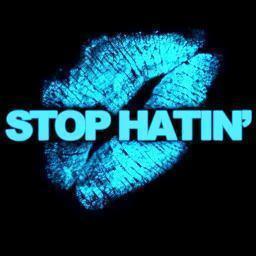 Be The Next Generation. Stop Hatin!
It's as easy as it seems.