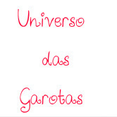 Blog Universo das Garotas . Tudo sobre moda, beleza e o que uma garota quer e precisa saber!