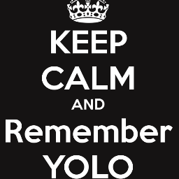 You
Only
Live
Once

#teamYOLO
#YOLO
