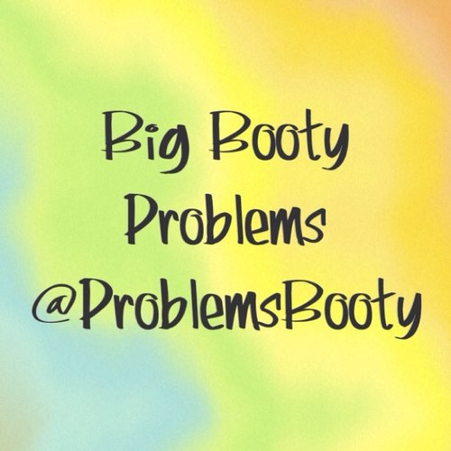 ProblemsBooty's profile picture. had them big booties since birth. #BootyProblems