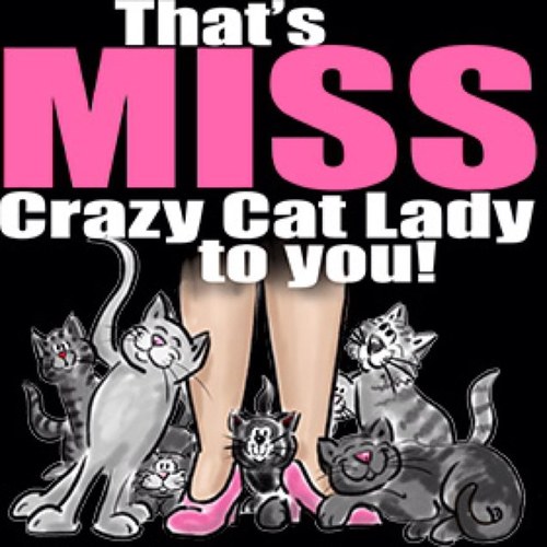 CatsAreDaaBomb's profile picture. Forever Alone. Crazy cat lady and Proud of it