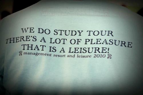 we do study tour, there's a lot of pleasure. that is a leisure! | Resort & Leisure Management 2010