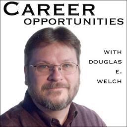 Career Tips from Douglas E. Welch at the Career Opportunities Podcast (http://t.co/XMt5Us50)