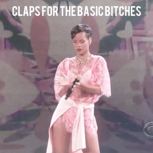 claps for  the  basic  bitches