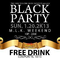 The 2013 Black Party is 1.20.13 at Haze Nightclub (Southfield, Mi) Follow @itayloremade on Twitter & Instagram