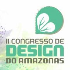 II Congresso de Design do Amazonas, com o tema “Design e a Valorização da Amazônia” nos dias 05, 06 e 07 de março de 2013