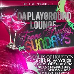IM MS TISH,  with the newest venue on that Nawf.. Da Playground Lounge. We are open every sunday. New vibe, new place to party.. Inside Coles of Houston.