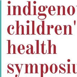 Indigenous Children's Health Symposium 2017 Saturday, September 9. Exchanging ideas and conversations with students, professionals, & community