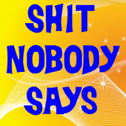Nobody says that.