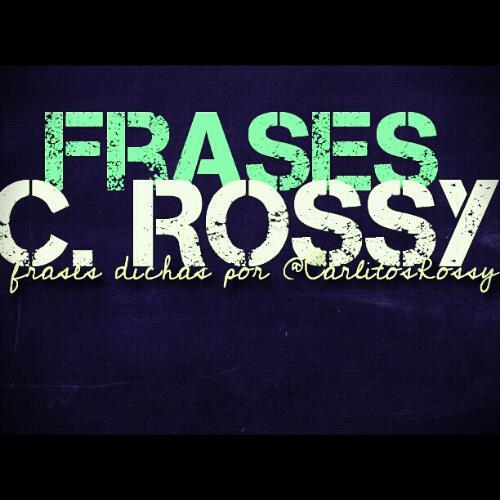 Algunas de las frases dichas por @CarlitosRossy #TeamCRossy