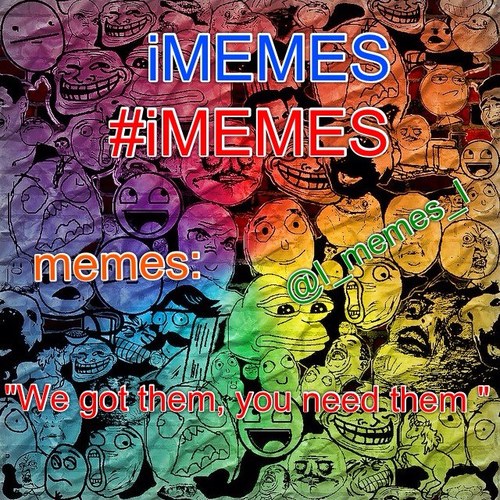 I_memes_I's profile picture. Memes, we got them, you want them! We challenge you to push that button kinda thing. #iMEMES @iMEMES