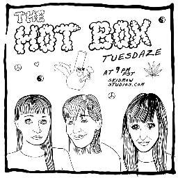 LIVE@Skidrow Studios THE HOT BOX Tuesday Nite 9pmPT show hosted by 3 LA stoner babes Mary,Mindee,Cassie who discuss important things like weed,pizza,pussy,Satan