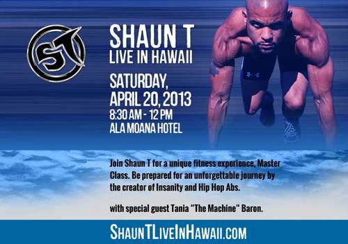 ShaunTLIVEinHI's profile picture. I am officially calling all Insaniacs to join me and Tania The Machine Baron, April 20, 2013 in Hawaii for a fitness experience you won't forget.
