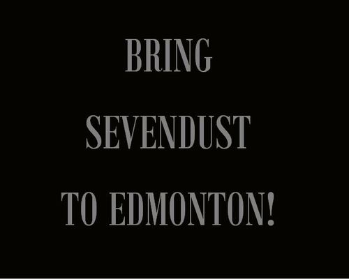 This account is all about bringing the amazing band Sevendust to Edmonton, Alberta, Canada. They're here - August 11!