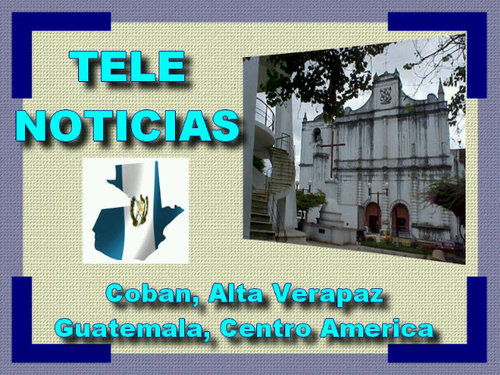 Sistema Profesional y Digital de Noticias de la region de las Verapaces. Coban, Alta Verapaz, Guatemala, Centro América. Director: Lic. Danny Maaz