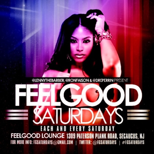 Each and Every Saturday
Feelgood Lounge
1309 Paterson Plank Rd. | Secaucus, NJ
Doors open @ 10pm | Ladies FREE before 12AM
BOTTLE SPECIALS ALL NIGHT!!