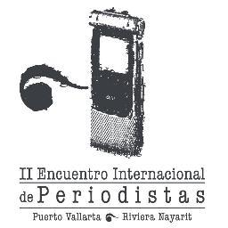 Segundo Encuentro Internacional de Periodistas en Puerto Vallarta - 13, 14 & 15 de Marzo 2013 - #EIPMexico