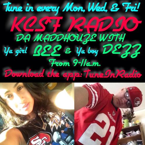 KCSF RADIO DA MADDHOUZE MONDAY-FRIDAY, MON, WED, &FRI FROM 9-11 A.M. AND TUES, & THUR FROM 9-10 A.M.WITH BEE N DEZZ!! PLAYING YOUR FAVORITE JAMS ...