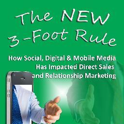 The New 3-Foot Rule... How Social, Digital & Mobile Media Has Impacted Direct Sales and Relationship Marketing