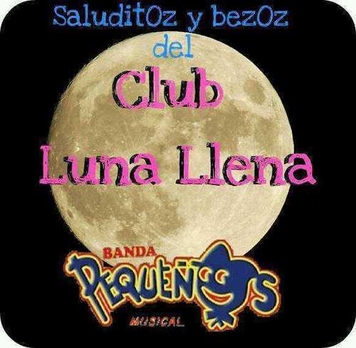 Club Oficial Luna Llena de la mejor Banda @pequenosmusical