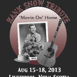 hanksnowtribute's profile picture. A country music festival in memory of Hank Snow. In it's 23rd year, the Tribute will be Movin' On Home to Liverpool, Nova Scotia on August 15 to 18, 2013