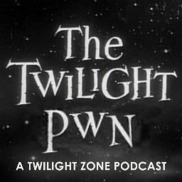 The Twilight Pwn podcast features in-depth and humorous discussion of episodes of Rod Serling's classic television series The Twilight Zone