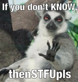 If you don't KNOW about what you're talking about, Then STFUpls. Your opinion is invalid.