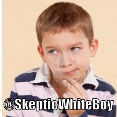 Skeptical White Boy™ (@SkepticWhiteBoy) | Twitter