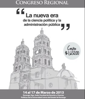 Congreso Regional de Ciencias Politicas, la nueva era de la Ciencia Política y la Administración Pública del 14 al 17 de Marzo, Durango. ANECPAP