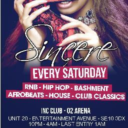 Sincere is london's biggest weekly club night. Every saturday at Inc club in the O2 arena.

BB: 21FF56CE
info: 07526141870