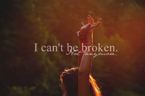 I can't be broken. Not anymore. #staystrong it does get better