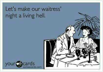 We came. We dined. We made your life hell.