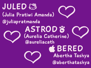 Juled = @juliapratmanda | Astrod = @aureliacath | Bered = @aberthatashya