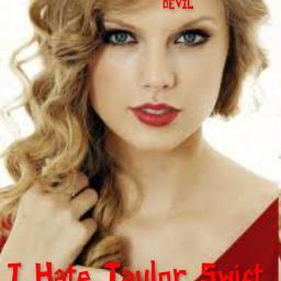 I Truley Hate Taylor Swift to death :) verified member of I Hate Taylor Swift club. I follow back Im Haterphobic so dont say imma hater