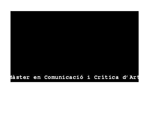 Màster en Comunicació i Crítica d'Art. Màster, Postgrau i Cursos d'Especialització.
Fundació Universitat de Girona: Innovació i Formació.
master.art@udg.edu